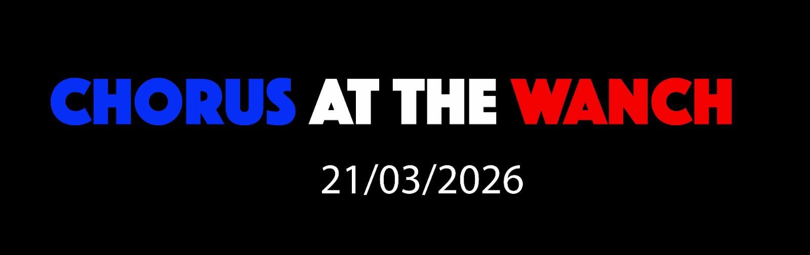 CHORUS AT THE WANCH 21/03/2026