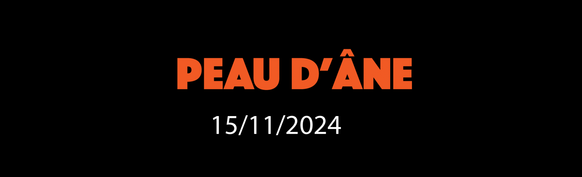 PEAU D'ÂNE 15/11/2024