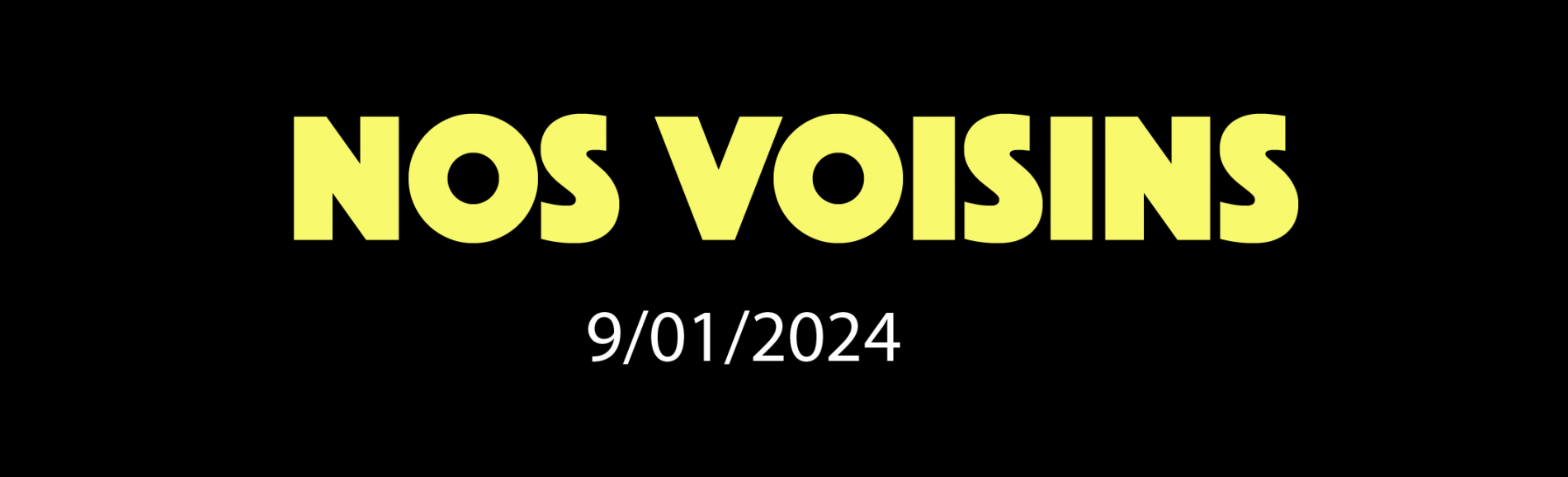 NOS VOISINS - 09/01/2024