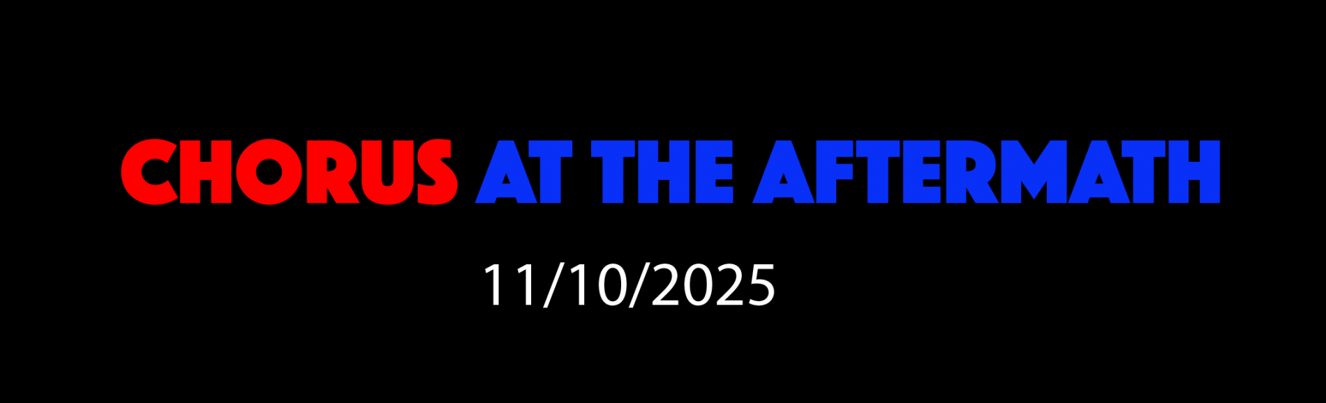 CHORUS AT THE AFTERMATH 11/10/2025