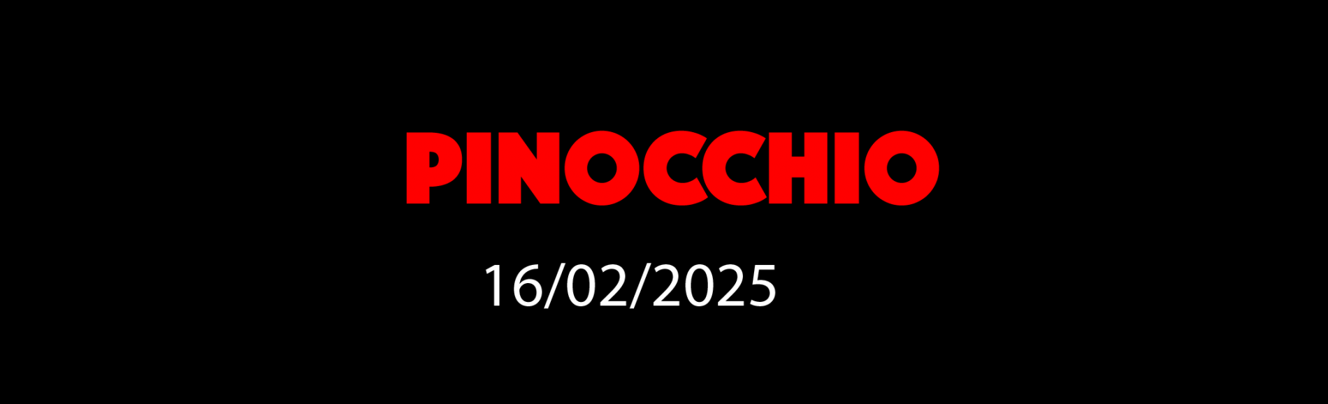 PINOCCHIO 16/02/2025