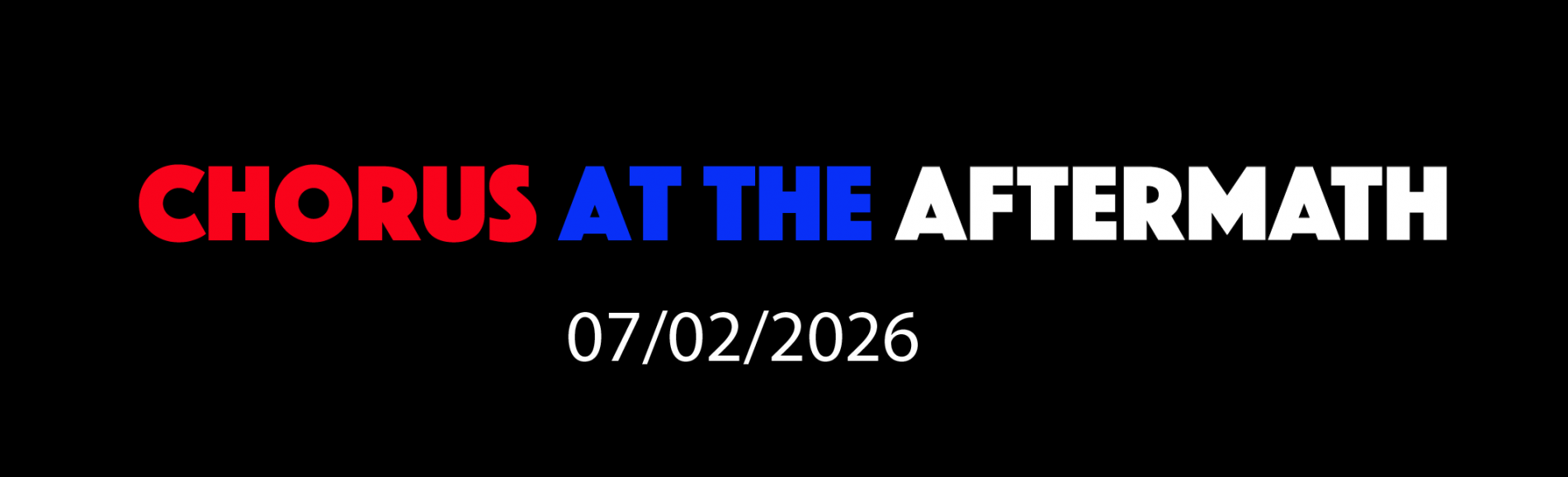 CHORUS AT THE AFTERMATH 7/02/2026