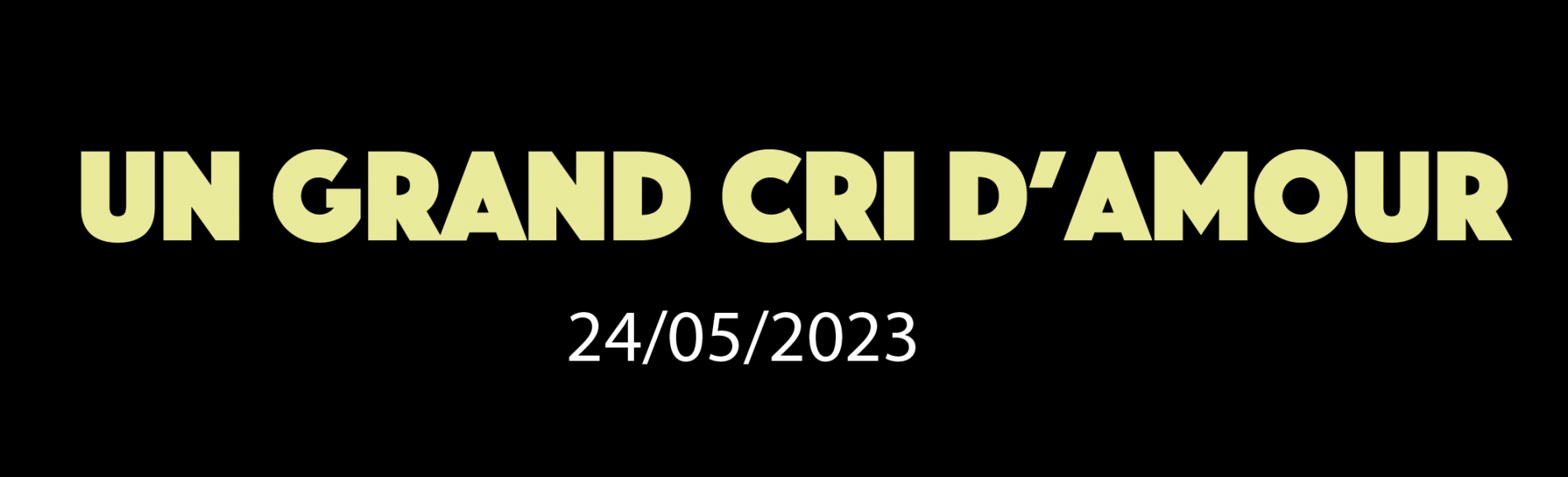 UN GRAND CRI D'AMOUR 24/5/2023